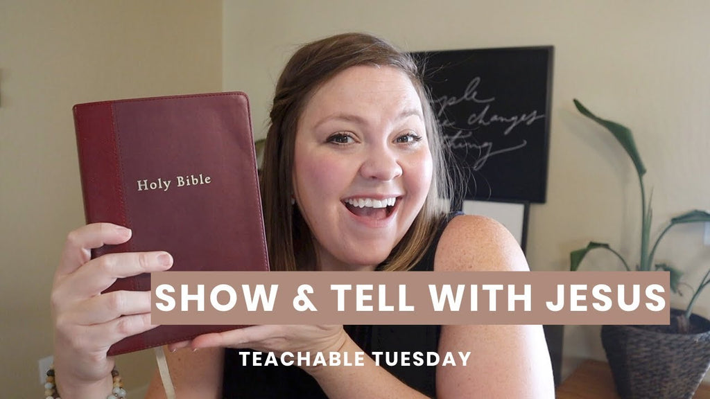 Show & Tell With Jesus // teachable tuesday - Blessed Is She