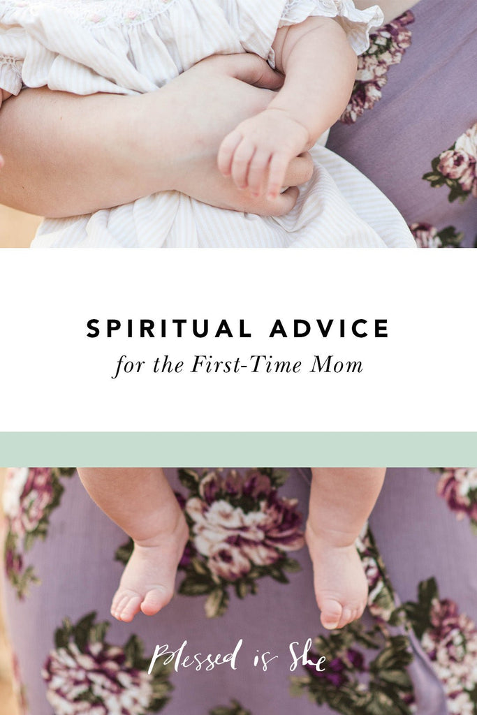 Spiritual Advice for the First-Time Mom - Blessed Is She
