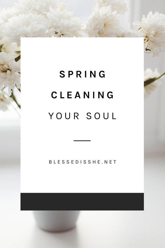 Spring Cleaning Your Soul - Blessed Is She