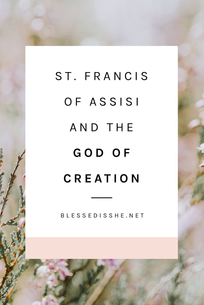 St. Francis of Assisi and the God of Creation - Blessed Is She