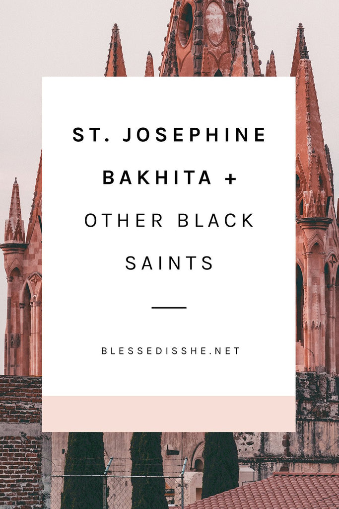 St. Josephine Bakhita + Other Black Saints - Blessed Is She