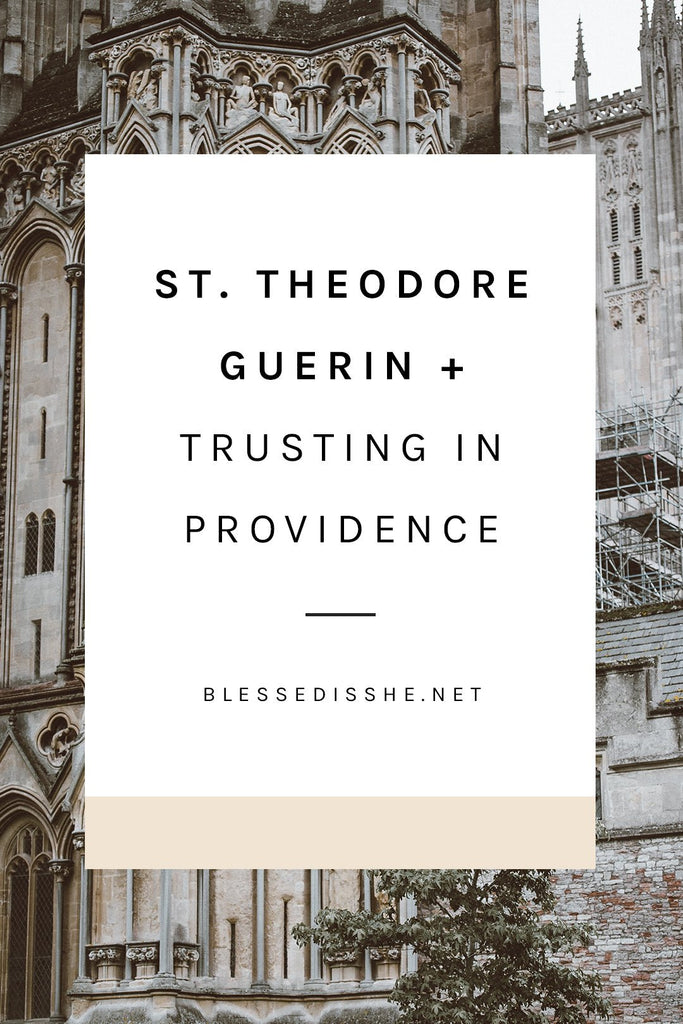 St. Theodore Guerin + Trusting in Providence - Blessed Is She