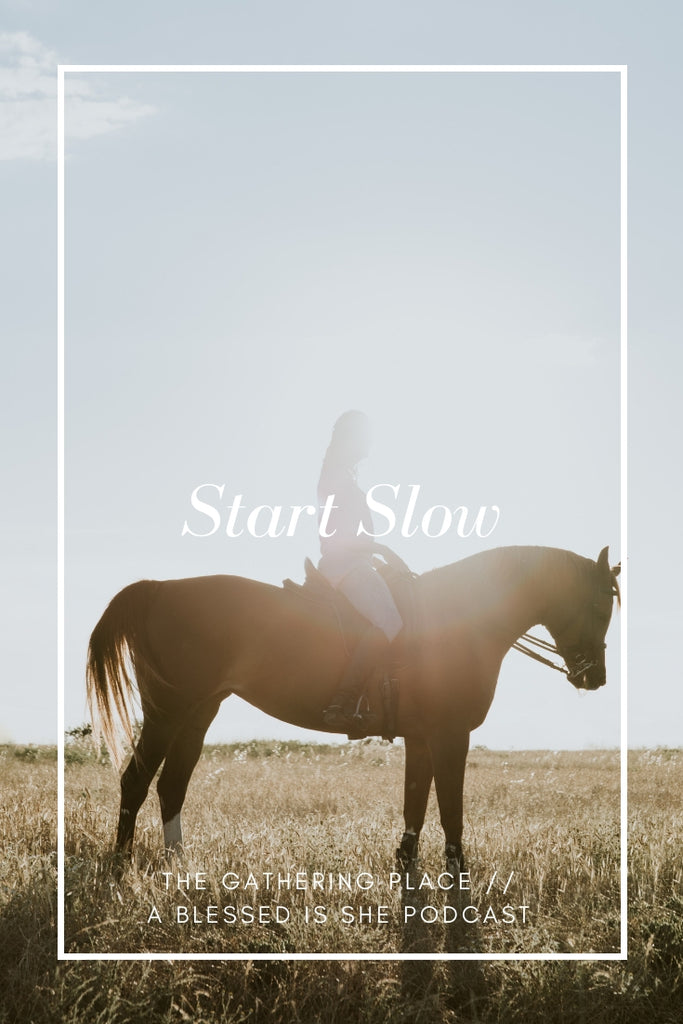 Start Slow // Blessed is She Podcast: The Gathering Place Episode 26