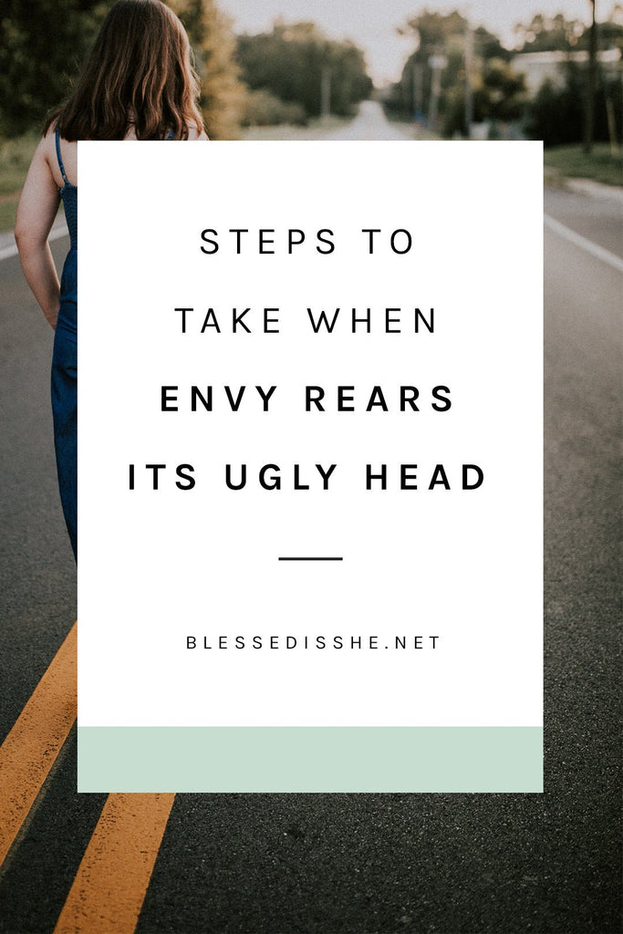 Steps to Take When Envy Rears Its Ugly Head - Blessed Is She