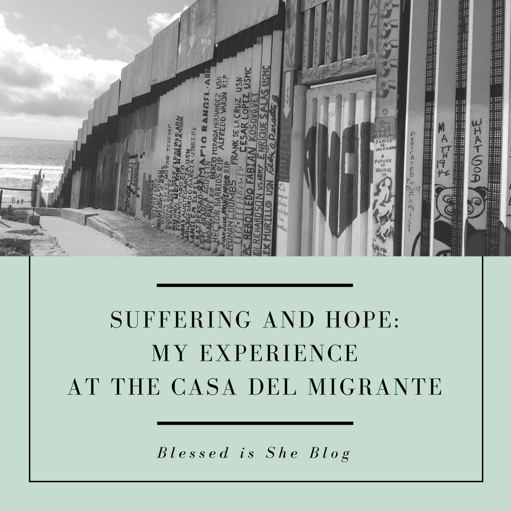 Suffering and Hope: My Experience at the Casa del Migrante - Blessed Is She