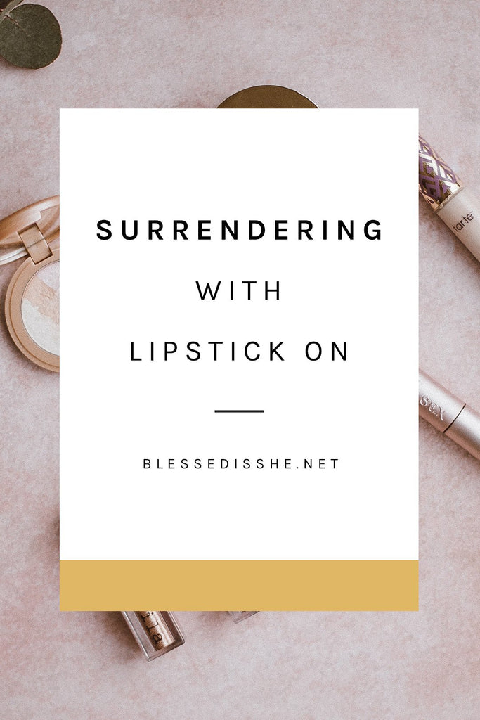 Surrendering with Lipstick On - Blessed Is She