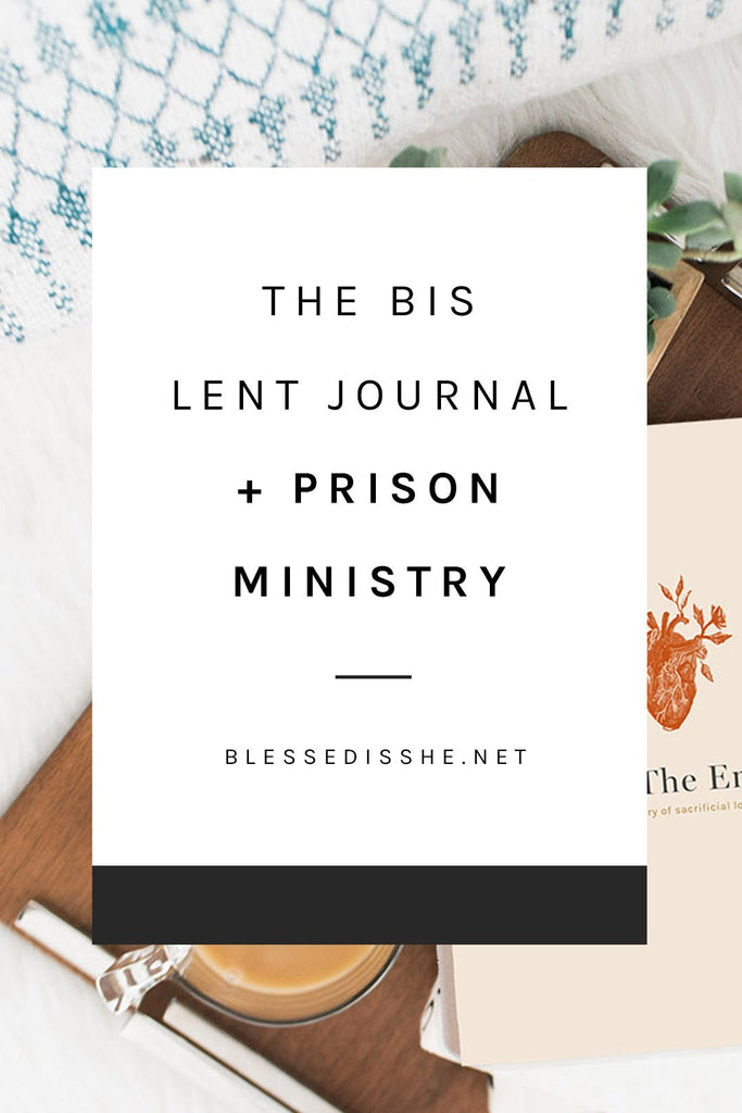 The BIS Lent Journal + Prison Ministry - Blessed Is She