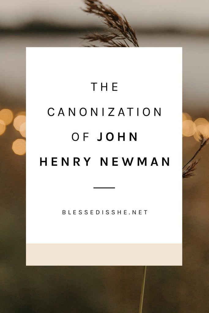 The Canonization of John Henry Newman - Blessed Is She