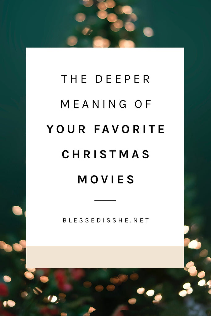 The Deeper Meaning of Your Favorite Christmas Movies - Blessed Is She