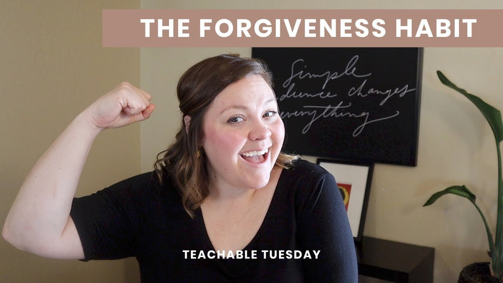 The Forgiveness Habit // teachable tuesday - Blessed Is She