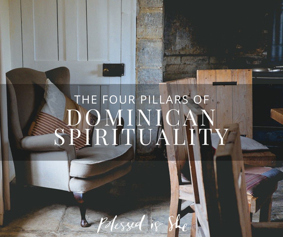 The Four Pillars of Dominican Spirituality - Blessed Is She