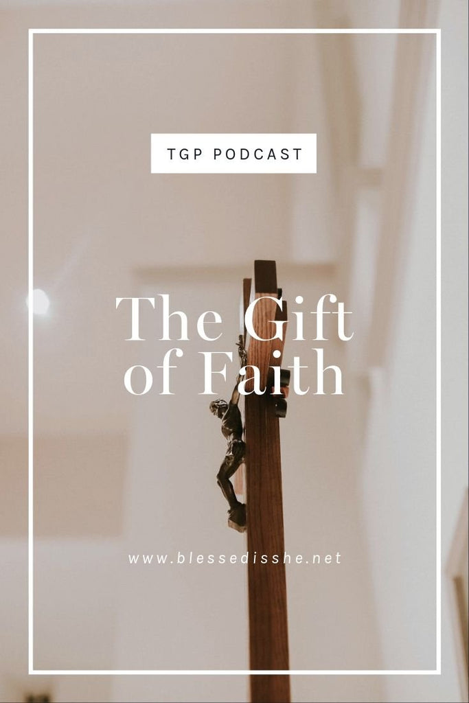 The Gift of Faith // Blessed is She Podcast: The Gathering Place Episode 49 - Blessed Is She