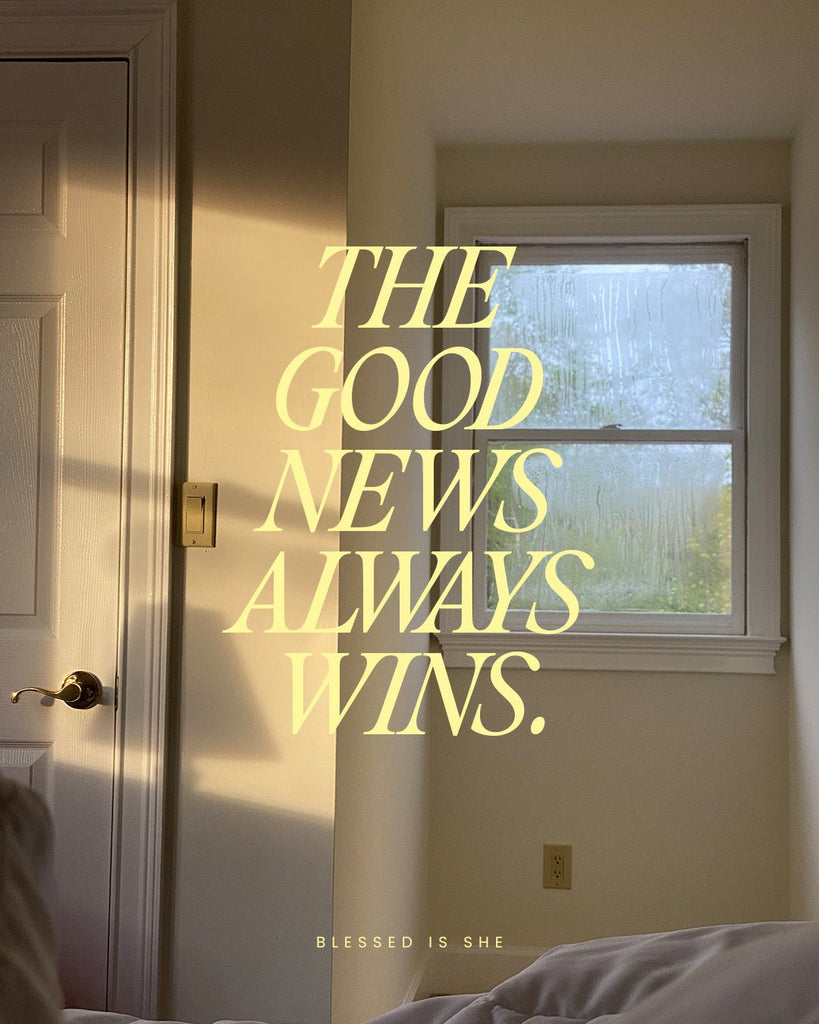 The Good News Always Wins - Blessed Is She