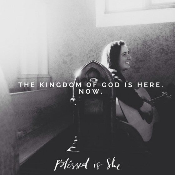 The Kingdom of God is Among You - Blessed Is She