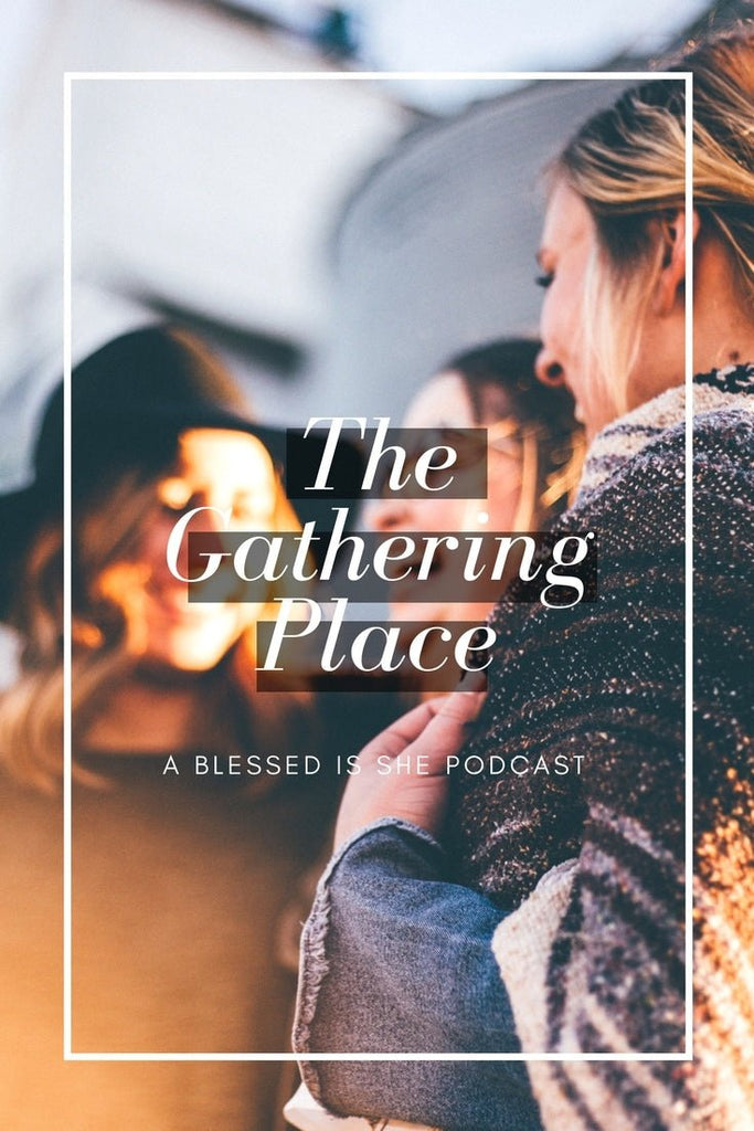 The Name of the Game Is...  // Blessed is She Podcast: The Gathering Place Episode 3 - Blessed Is She
