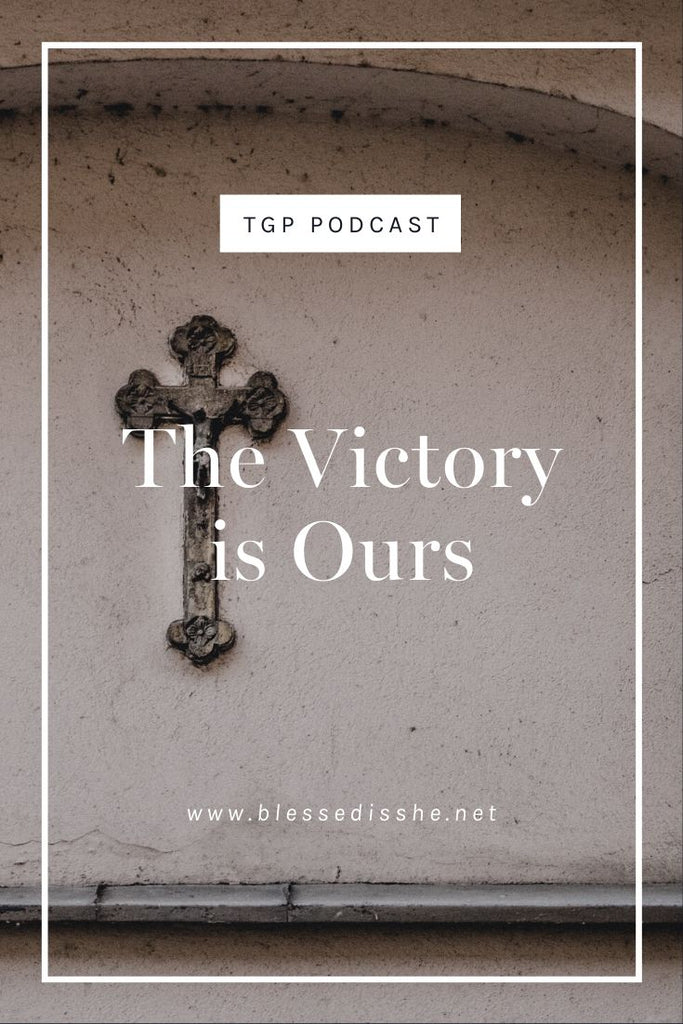 The Victory is Ours // Blessed is She Podcast: The Gathering Place Episode 62 - Blessed Is She