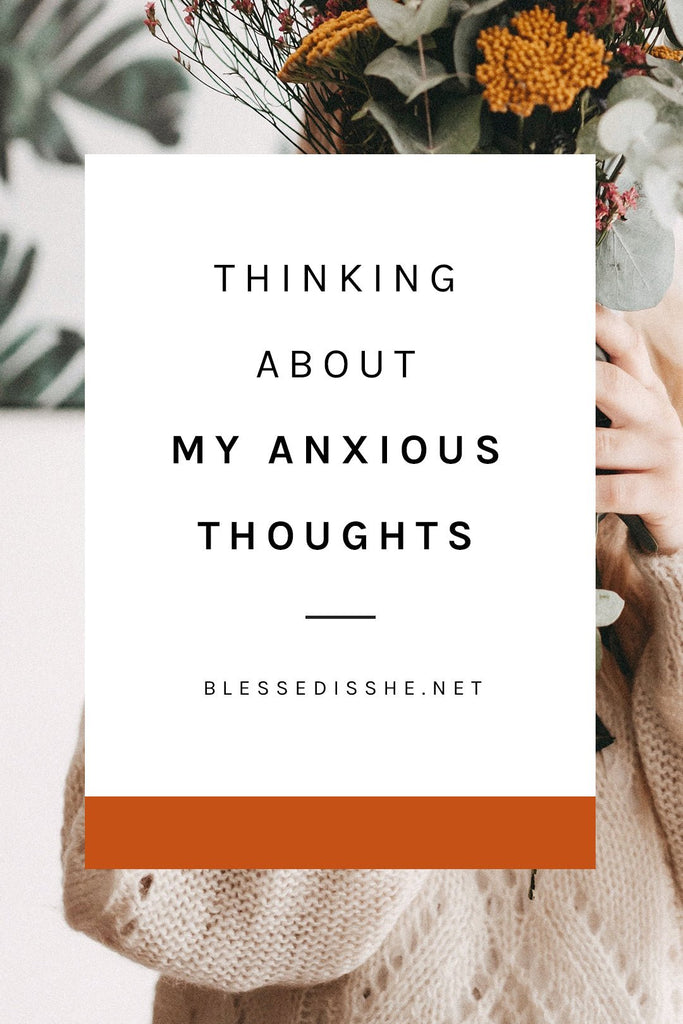Thinking About My Anxious Thoughts - Blessed Is She