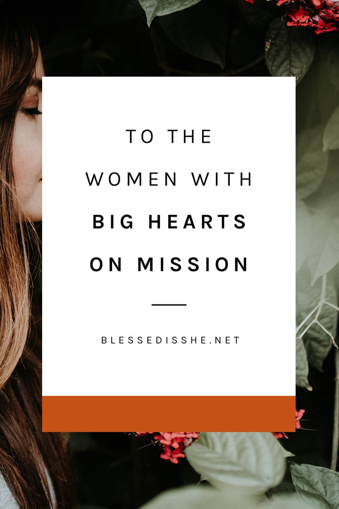 To The Women With Big Hearts On Mission - Blessed Is She