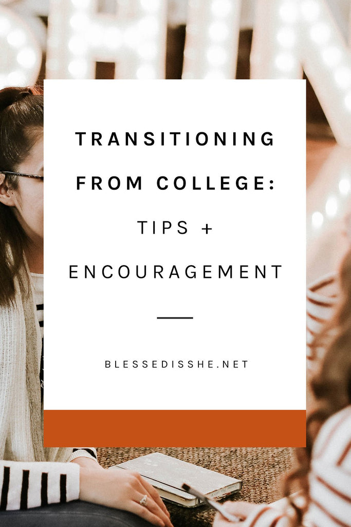 Transitioning from College: Tips + Encouragement - Blessed Is She