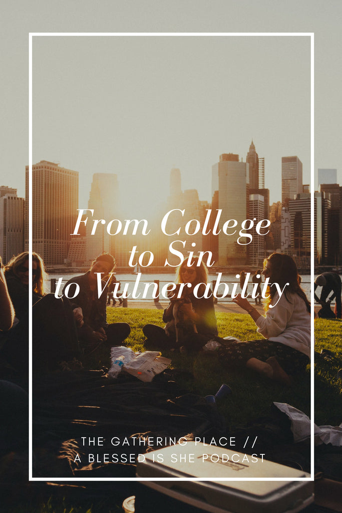 From College to Sin to Vulnerability // Blessed is She Podcast: The Gathering Place Episode 15