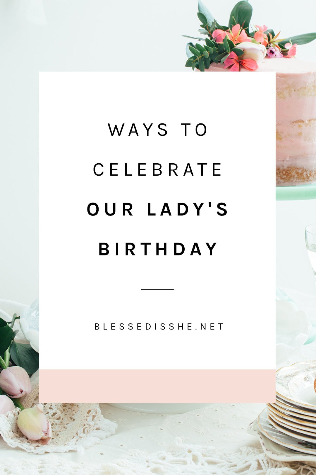 Ways to celebrate our lady s birthday blessed is she
