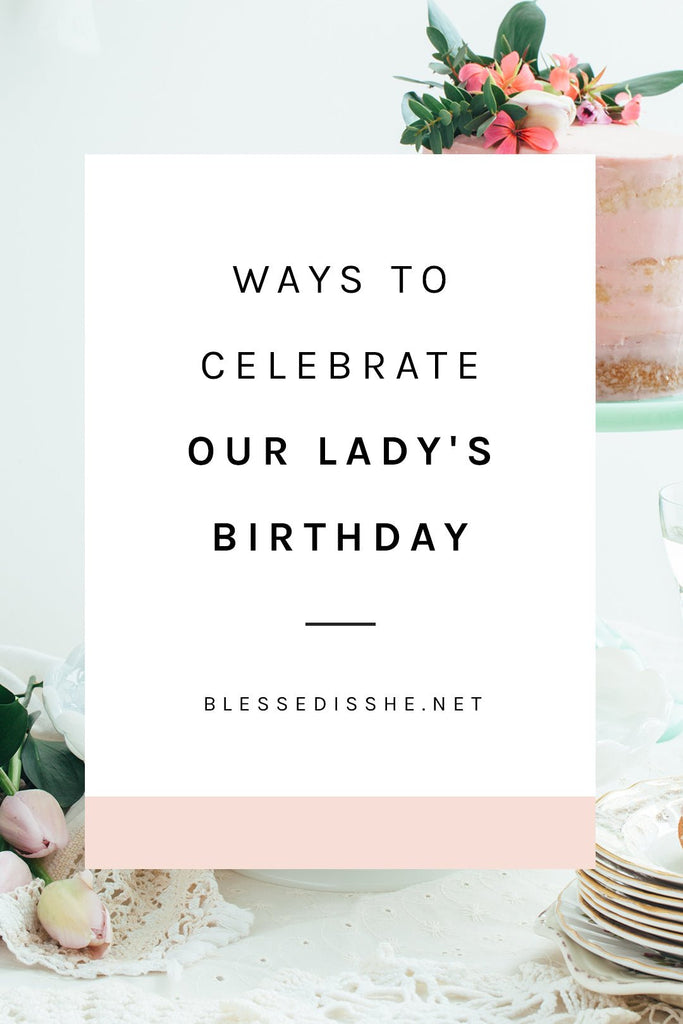 Ways to Celebrate Our Lady's Birthday - Blessed Is She