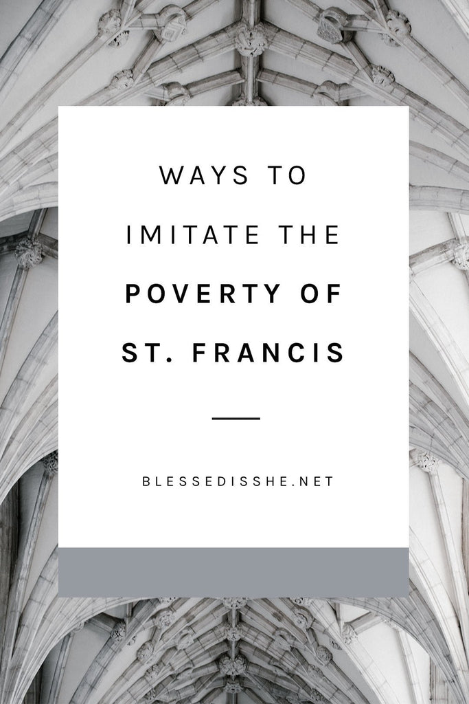 Ways to Imitate the Poverty of St. Francis No Matter Your Vocation or State in Life - Blessed Is She