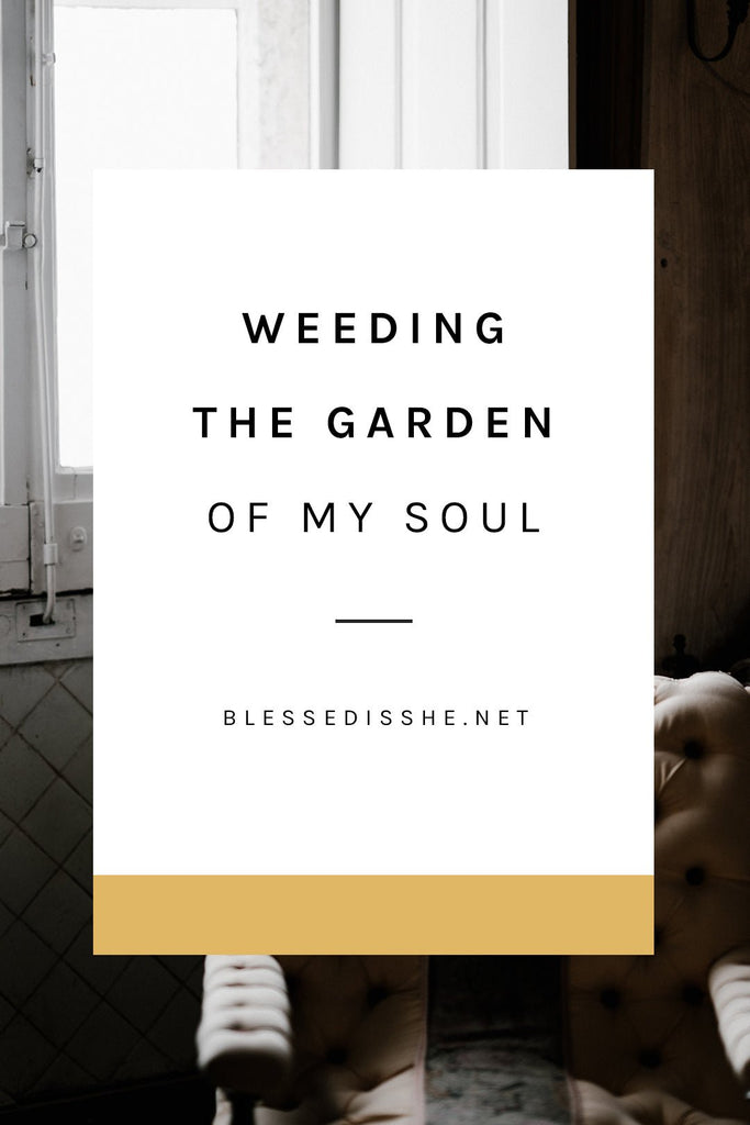 Weeding the Garden of My Soul - Blessed Is She