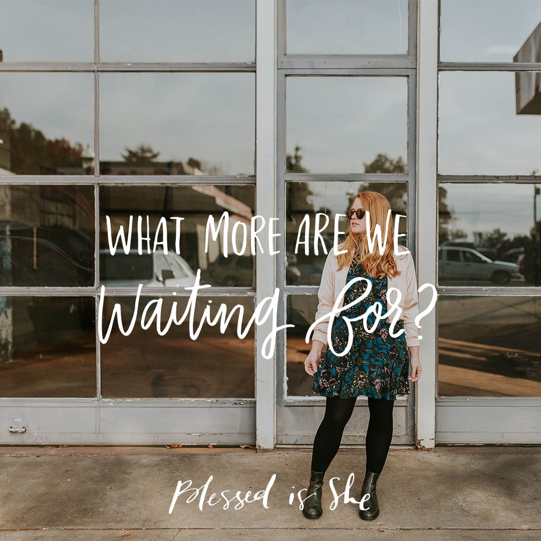 What Are You Waiting For? - Blessed Is She