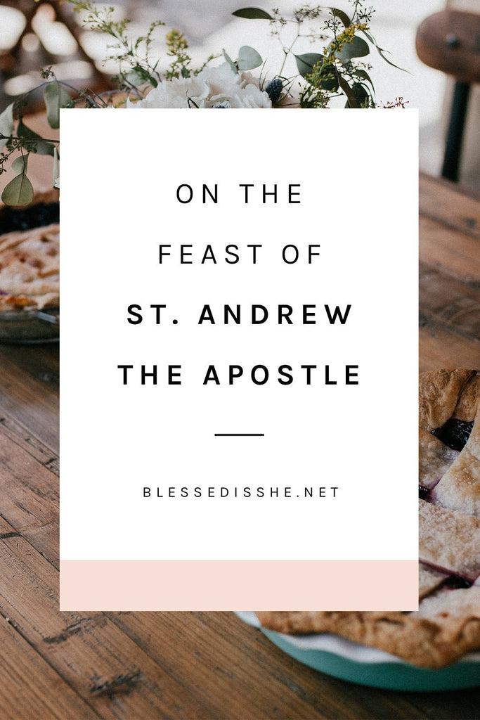 What Do You Ask of Him? // On the Feast of St. Andrew the Apostle - Blessed Is She