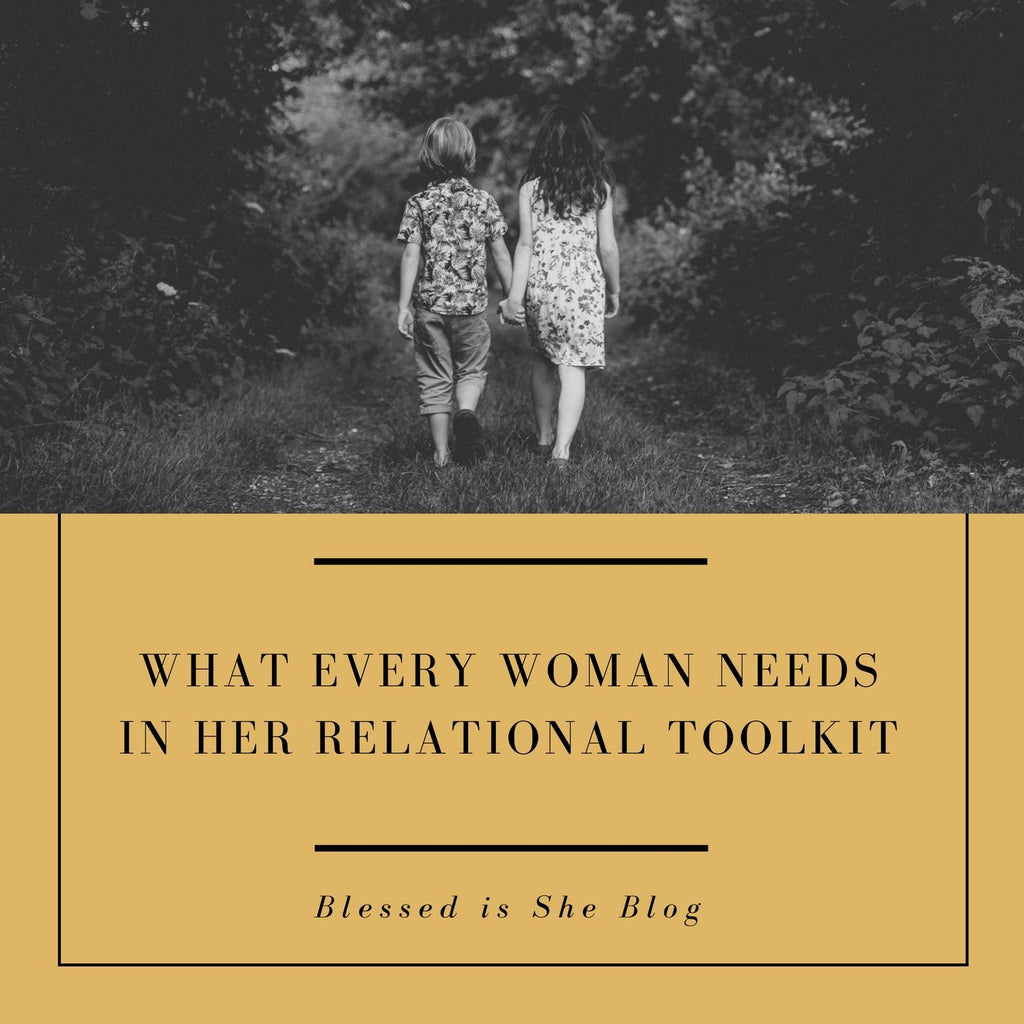 What Every Woman Needs in Her Relational Toolkit - Blessed Is She