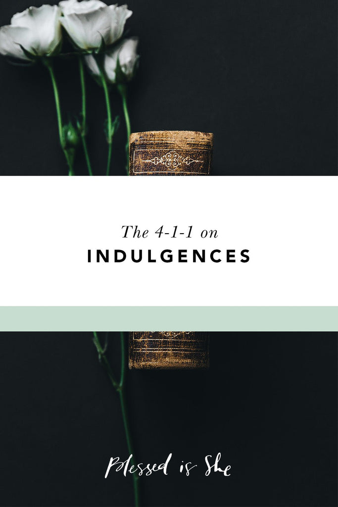 What is an Indulgence? - Blessed Is She