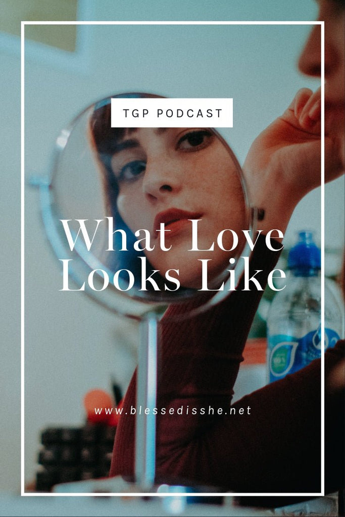 What Love Looks Like // Blessed is She Podcast: The Gathering Place Episode 41 - Blessed Is She