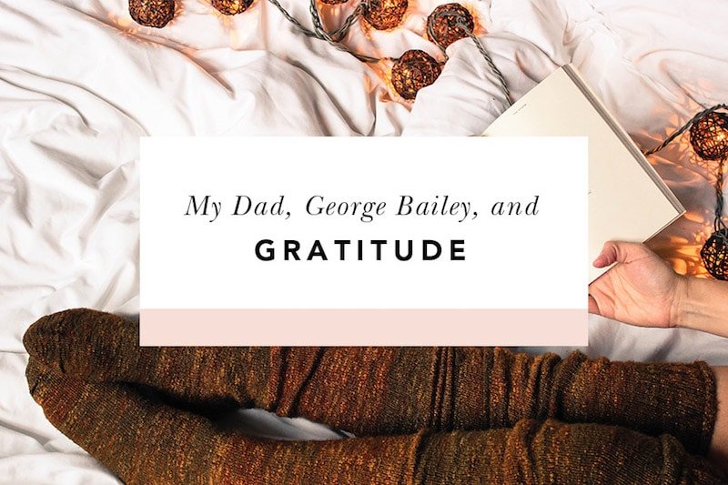 What My Dad (and George Bailey) Taught Me About Gratitude - Blessed Is She