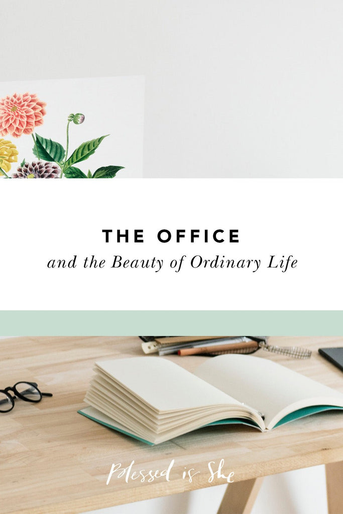 What The Office Taught Me About the Beauty of Ordinary Life - Blessed Is She