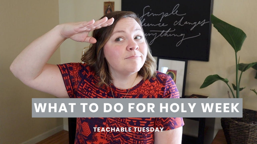 What To Do This Holy Week // teachable tuesday - Blessed Is She
