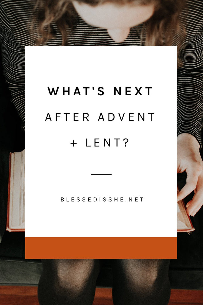 What's Next After Advent and Lent? - Blessed Is She