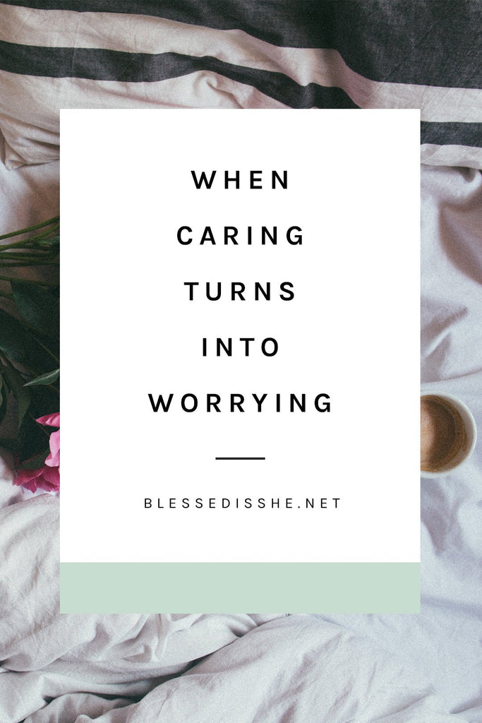When Caring Turns Into Worrying - Blessed Is She