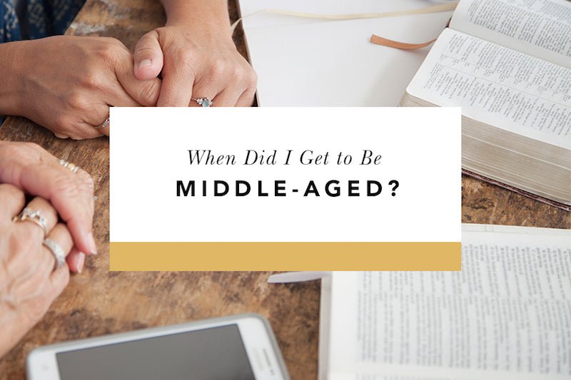 When Did I Get to Be Middle-Aged? - Blessed Is She
