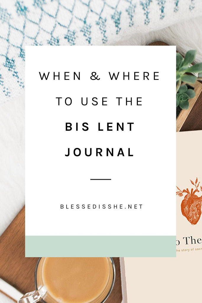 When + Where to Use the Blessed is She Lent Journal - Blessed Is She