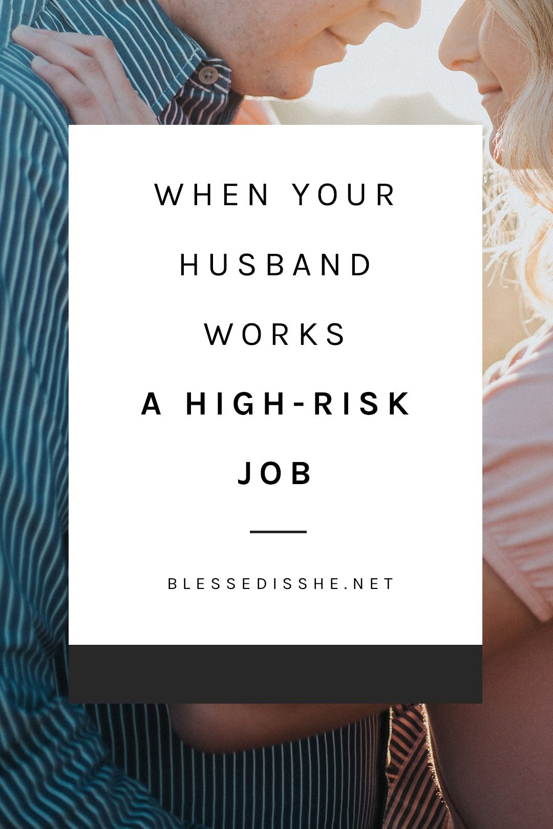 When Your Husband Works a High-Risk Job | Blessed is She - Blessed Is She