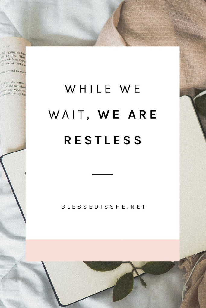 While We Wait, We are Restless - Blessed Is She