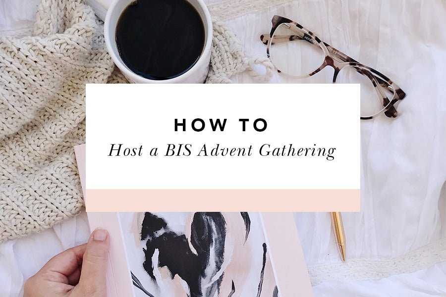 Why and How to Host the BIS Advent Gathering - Blessed Is She