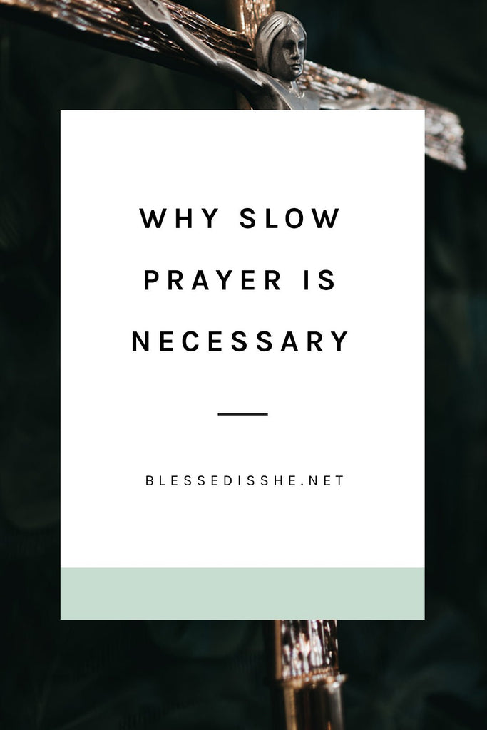 Why Slow Prayer is Necessary - Blessed Is She