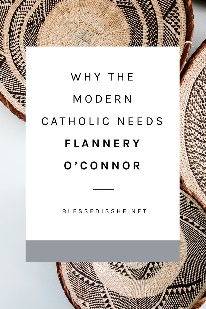 Why the Modern Catholic Needs Flannery O’Connor - Blessed Is She