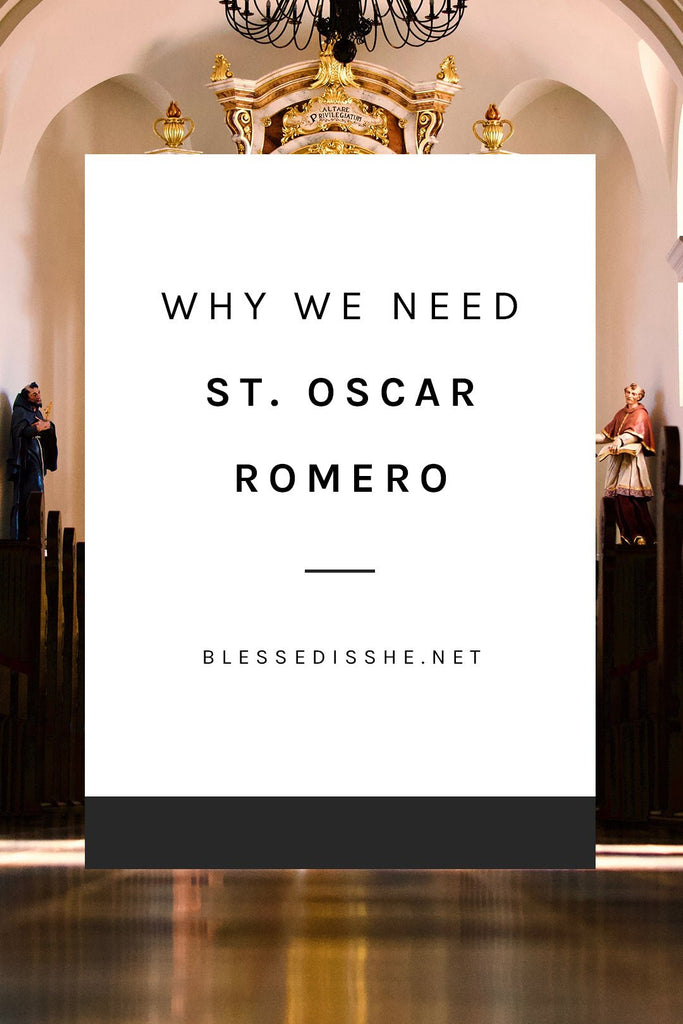 Why We Need St. Oscar Romero - Blessed Is She
