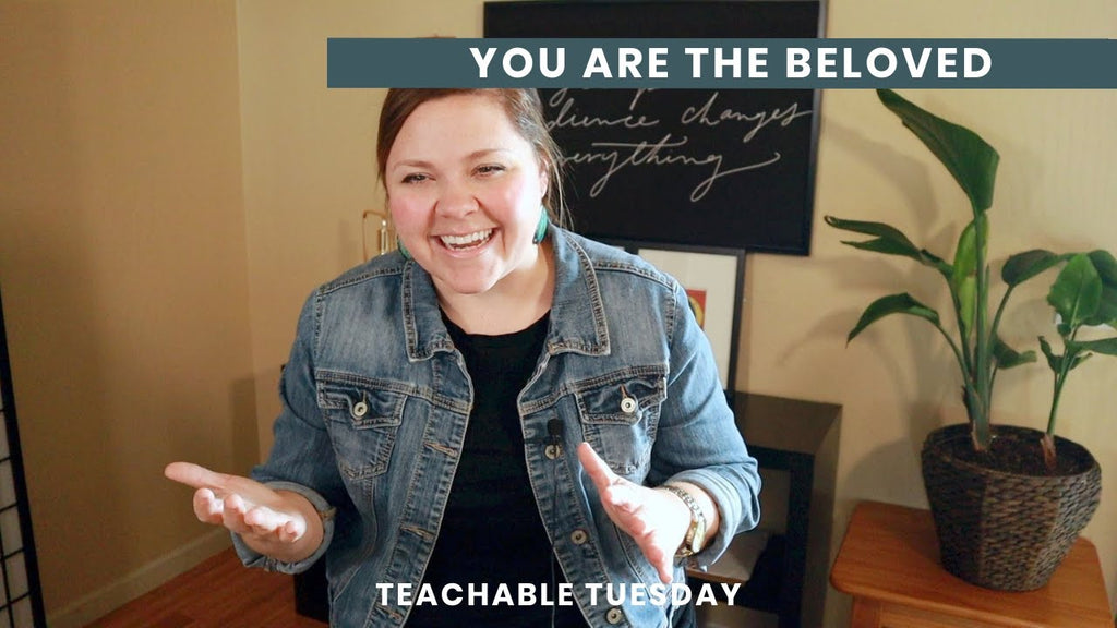 You Are The Beloved // teachable tuesday - Blessed Is She