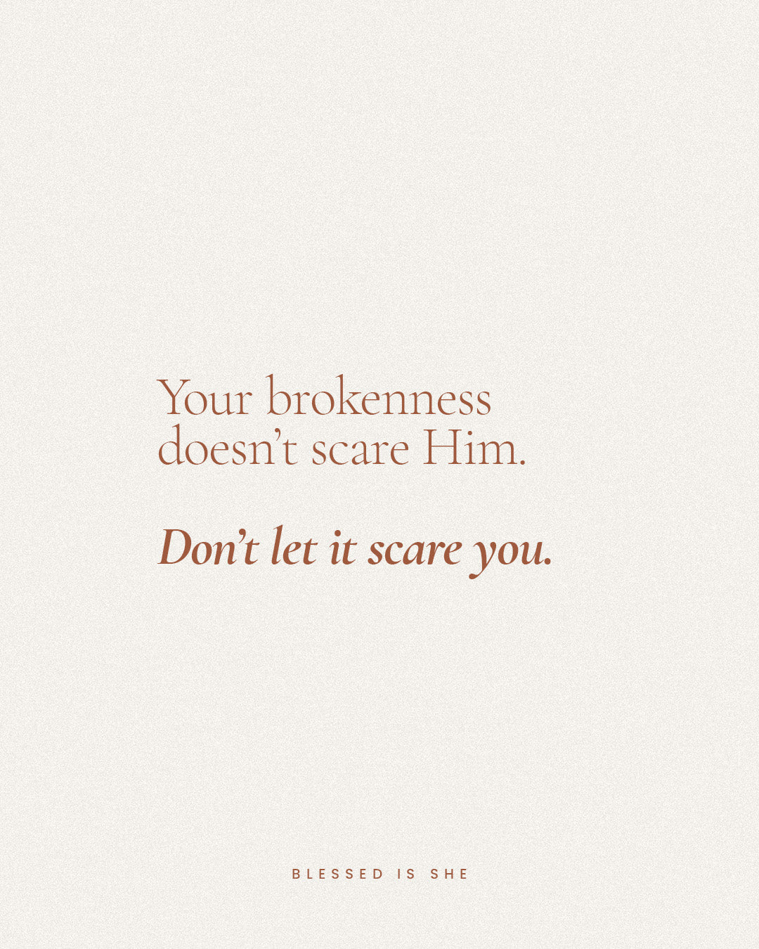 Your Brokenness Doesn't Scare Him - Blessed Is She