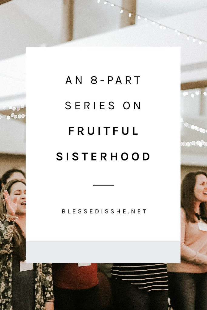 You're Invited: An 8-Part Series on Fruitful Sisterhood - Blessed Is She