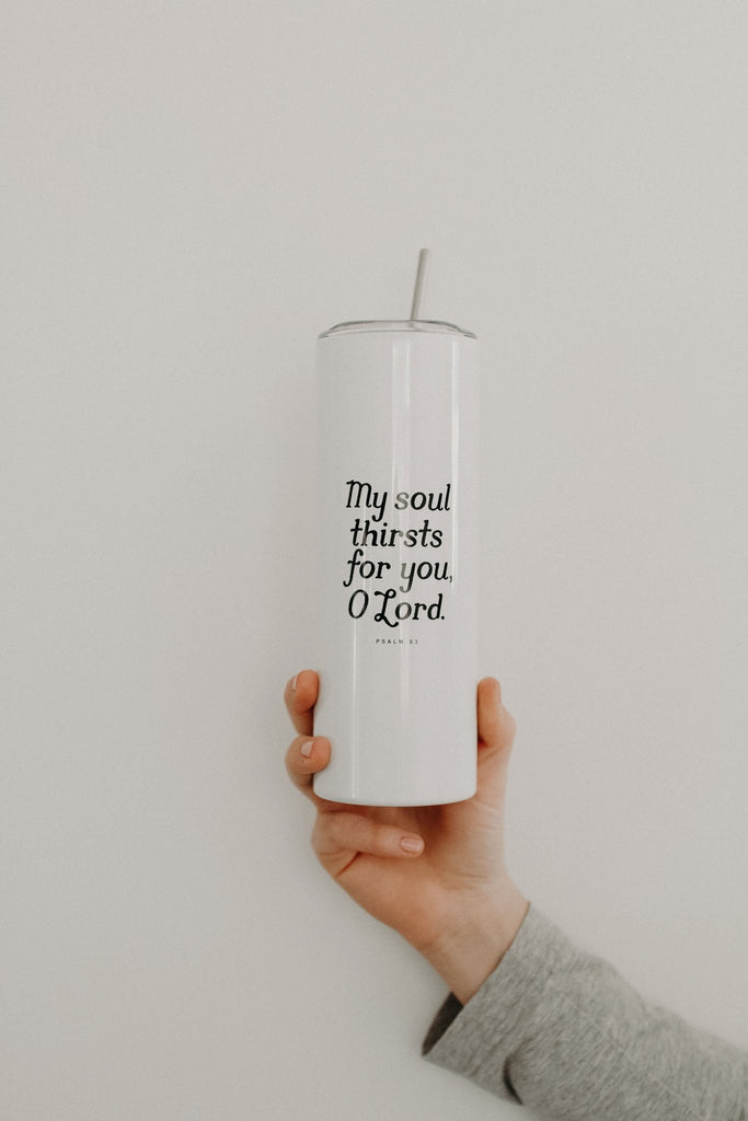 My Soul Thirsts for You Psalm 63 Tumbler - Blessed Is She Accessories